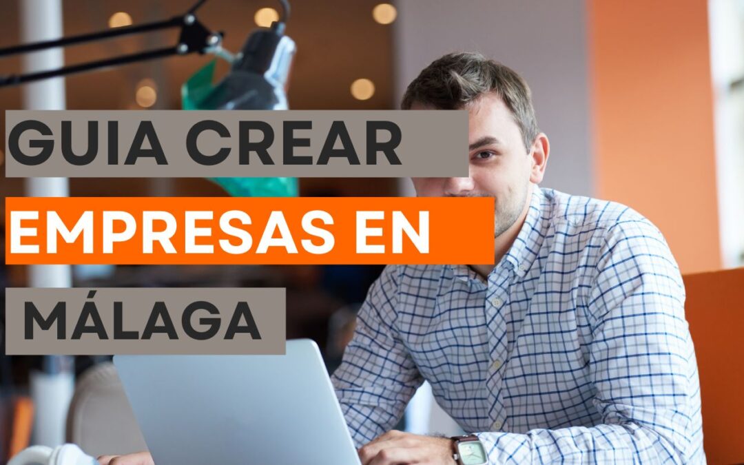 Guía Completa para Crear Empresa en Málaga: Desde la Idea hasta la Presencia en Línea