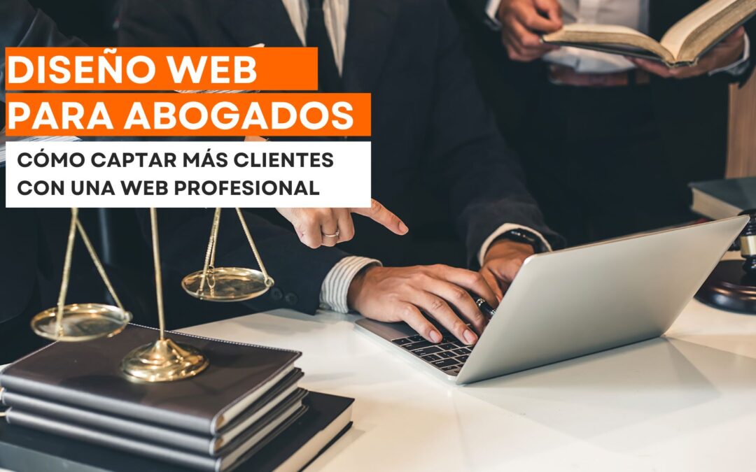 Diseño web para abogados en Málaga: cómo captar más clientes con una web profesional